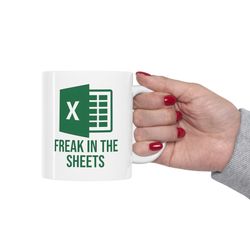 freak in the sheets mug, funny spreadsheet excel mug, excel spreadsheet lover worker gift idea for coworker, accounting,