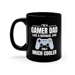 i am a gamer dad mug, father's day gift mug, gamer dad mug, gamer dad coffee and tea mug