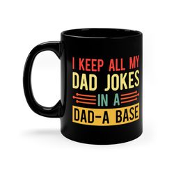i kepp all my dad jokes in the dad-a-base mug, father gift mug, funny father ceramic mug, father's day gift ceramic mug