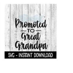 promoted to great grandpa svg, new baby svg, svg files instant download, cricut cut files, silhouette cut files, downloa