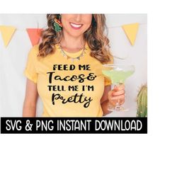 feed me tacos and tell me i'm pretty svg, cinco de mayo svg, png files, instant download, cricut cut files, silhouette c