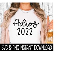 adios 2022 svg, new years eve png shirt svg, sweatshirt svg instant download, cricut cut file, silhouette cut file, down