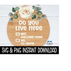 do you live here svg, door sign png, farmhouse door sign svg instant download, cricut cut files, silhouette cut files, p