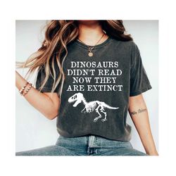 dinosaurs didn't read now they are extinct shirt book lover shirt book lover gift reading shirt book lover gifts bookish