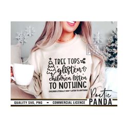 tree tops glisten and children listen to nothing svg png, funny christmas svg, cricut, mama claus svg, ugly christmas sv