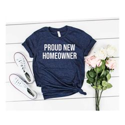 homeowner shirt new home shirt housewarming gift homeowner gift proud homeowner new homeowner shirt homeowner gift home