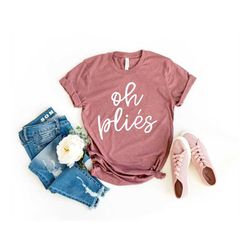 oh plies shirt oh plies gift ballet shirt ballet gift ballerina shirt ballerina gift unisex jersey short sleeve tee danc