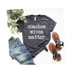 coaches wives matter shirt football wife shirt baseball wife shirt soccer wife shirt coach wife basketball wife shirt co