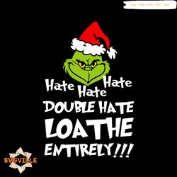 hate hate hate double hate loathe entirely svg, hobbies svg, grinch svg, santa hat svg, loathe svg, hate people svg, quo