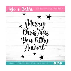merry christmas you filthy animal svg - svg, dxf, eps, jpeg, png, ai, pdf, cut file - merry christmas svg - quote svg -