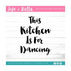 this kitchen is for dancing svg - svg, dxf, eps, jpeg, png, ai, pdf, cut file - kitchen svg - quote svg file - dancing s