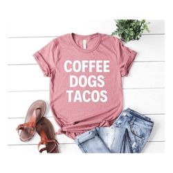 coffee dogs tacos dog shirt animal shirt dog lover shirt dog lover tee dog lover dog gift dog person gift animal