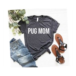 pug shirt, pug mom, cute dog shirt, dog lover gift, dog lover shirt, pug lover, pug gift, dog shirt, dog tee, funny dog