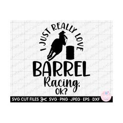 barrel racing svg barrel racing png i just really love barrel racing, ok