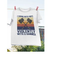 I Swing Both Ways Violently With A Hammer Funny Gift Vintage T-Shirt, Hammer Shirt, Axe Shirt, Lgbt Pride Shirt, Lgbt Ha