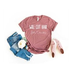 Hair Dresser Gift Hairstylist Shirt Hairdresser Shirt Will Cut Hair For Tacos Hair Stylist Shirt Hair Dresser Shirt Hair