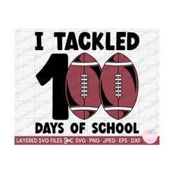 100th day of school football svg png 100 days of school svg png i tackled 100 days of school for cricut and subliminatio