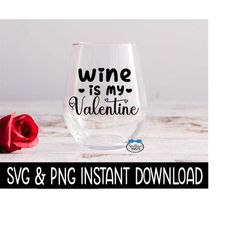 valentine's day svg, wine is my valentine png, wine glass svg, funny svg, instant download, cricut cut files, silhouette
