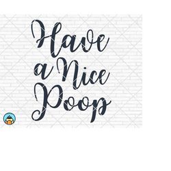 have a nice poop svg, funny bathroom svg, bathroom svg, bathroom sign svg, bathroom quote svg, nice butt, home decor png