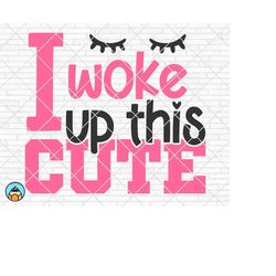 i woke up this cute svg, baby svg, newborn svg, baby girl svg, baby boy svg, onesie svg, baby shirt svg, cricut, silhoue