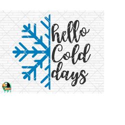 hello cold days svg, hello winter svg, christmas svg, snowflakes svg, winter quote, winter decor svg, cut file, cricut,