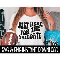 just here for the tailgate football svg, just here for the tailgate png instant download, cricut cut files, silhouette c