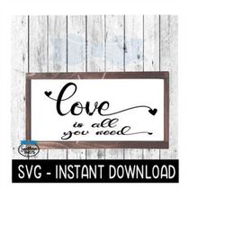 love is all you need farmhouse valentine's day svg files, instant download, cricut cut files, silhouette cut files, down