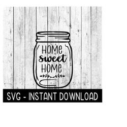 glass jar svg, farmhouse home sweet home glass jar svg file, mason jar svg instant download, cricut cut files, silhouett