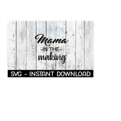 mama in the making svg, svg files, instant download, cricut cut files, silhouette cut files, download, print