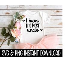 i have the best uncle baby svg, i have the best uncle png, baby bodysuit svg, instant download, cricut cut file, silhoue