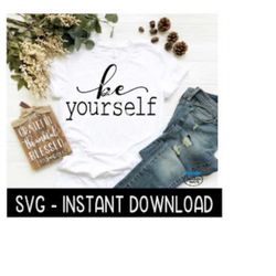 be yourself svg, tee shirt, farmhouse sign svg files, inspirational svg instant download, cricut cut files, silhouette c