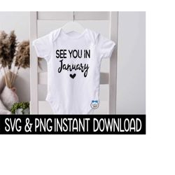 baby svg, see you in january baby announcement bodysuit svg file, png instant download, cricut cut file, silhouette cut