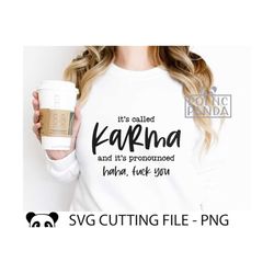 It's Karma haha  you SVG PNG, Funny Svg quotes, Adult humour Svg, It Svg, Witch svg, Teen shirt svg, Spiritual Svg, F Bo