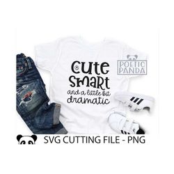 Cute Smart A Bit Dramatic SVG PNG, Kindergarten Svg, PreK Svg, Funny Shirt Svg, Kids shirt svg, Funny Saying svg, Toddle