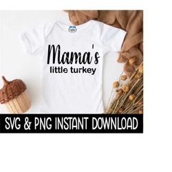 mama's little turkey svg, baby thanksgiving svg, baby thanksgiving png instant download, cricut cut files, silhouette cu