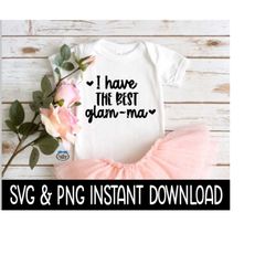 i have the best glamma baby svg, i have the best glamma png, baby bodysuit svg, instant download, cricut cut file, silho