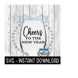 cheers to the new year svg file, new year wine glass svg, instant download, cricut cut files, silhouette cut files, down