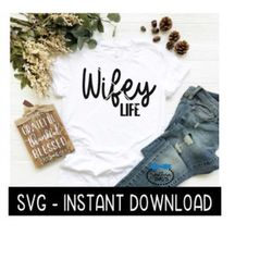 wifey life svg, wedding tee shirt svg files, wine glass svg, instant download, cricut cut files, silhouette cut files, d