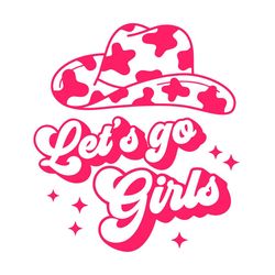 let's go girls cowboy hat svg, bachelorette svg