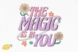 the magic is in you