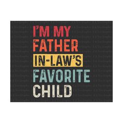 i'm my father in law is my favorite child svg, father in law svg, fathers day gift, father's day svg, gift for dad, fath