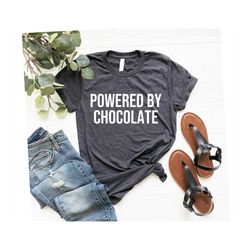 chocolate shirt, chocolate lover, milk chocolate, pastry shirt, dark chocolate lover, sweets lover, powered by chocolate