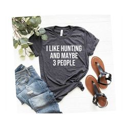 hunting shirt i like hunting and maybe 3 people rude hunting shirt women womens funny t shirt funny gifts offensive hunt