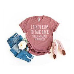 i teach kids to talk back speech therapy shirt speech therapist teacher shirt speech pathologist slp shirt speech langua