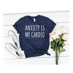 funny shirt cute cardio tee workout shirt running tee hiit shirt anxiety shirt funny workout shirt cardio tee depression