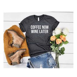 mom shirt gift for wife girlfriend gift birthday coffee now wine later shirt coffee & wine tshirtcoffee tee wine later c