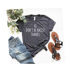 hi don't be racist thanks shirt hi dont be racist thank you human racism t-shirt black shirt racial equality tshirt