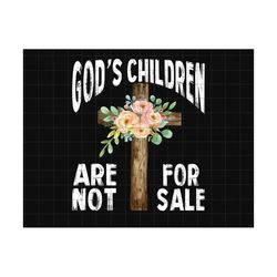 god's children are not for sale png, child awareness png, save the children, end trafficking, christian png, independenc