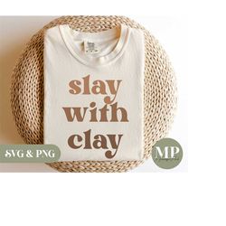 slay with clay | funny pottery svg & png