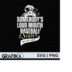 somebody's loud mouth baseball sister, baseball svg, loud mouth sister,  baseball shirt svg, sister svg, gift for sister